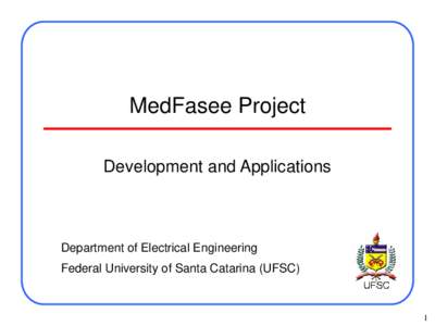 MedFasee Project Development and Applications Department of Electrical Engineering Federal University of Santa Catarina (UFSC)