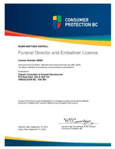 ROBIN MATTHEW HEPPELL  Funeral Director and Embalmer Licence Licence NumberPursuant to the Cremation, Interment and Funeral Services Act, SBCThe above individual is licensed as a funeral director and embal