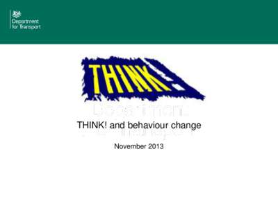 THINK! and behaviour change November 2013 The Road Safety Challenge Long standing priority 1st speeding conviction