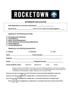 INTERNSHIP APPLICATION Date Application is received at Rocketown: ______/_______/_______ Received by ____________________ (Staff Member) Code of Conduct Signed? ______ Applying for the following internship:  