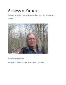 Access :: Future Practical Advice on How to Learn and What to Learn Stephen Downes National Research Council of Canada