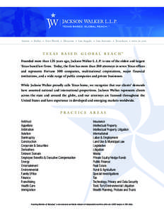 Austin • Dallas • For t Wor th • Houston • San Angelo • San Antonio • Texarkana • www.jw.com  T E X A S B A S E D. G L O B A L R E A C H.™ Founded more than 125 years ago, Jackson Walker L.L.P. is one of 