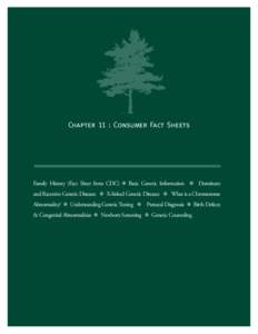 Chapter 11 : Consumer Fact Sheets  Family History (Fact Sheet from CDC) ! Basic Genetic Information ! Dominant and Recessive Genetic Diseases ! X-linked Genetic Diseases ! What is a Chromosome Abnormality? ! Understandin