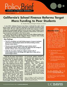 Volume 2, Number 8  California’s School Finance Reforms Target More Funding to Poor Students By Heather Rose and Margaret Weston, UC Davis In July 2013, California Governor Jerry Brown overhauled the state’s school