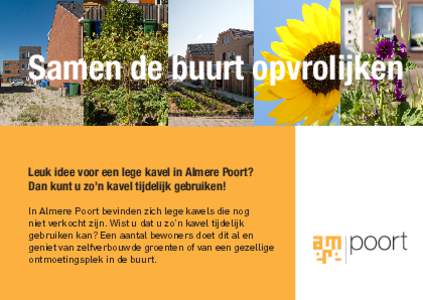 Samen de buurt opvrolijken Leuk idee voor een lege kavel in Almere Poort? Dan kunt u zo’n kavel tijdelijk gebruiken! In Almere Poort bevinden zich lege kavels die nog niet verkocht zijn. Wist u dat u zo’n kavel tijde