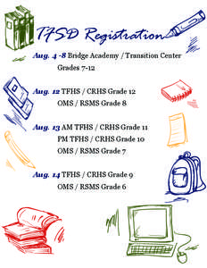 TFSD Registration Aug[removed]Bridge Academy / Transition Center Grades 7-12 Aug. 12 TFHS / CRHS Grade 12 OMS / RSMS Grade 8 Aug. 13 AM TFHS / CRHS Grade 11