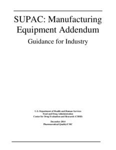 SUPAC: Manufacturing Equipment Addendum Guidance for Industry U.S. Department of Health and Human Services Food and Drug Administration