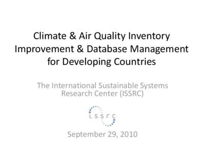 Climate & Air Quality Inventory Improvement & Database Management for Developing Countries The International Sustainable Systems Research Center (ISSRC)