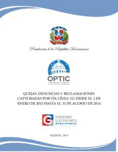 Presidencia de la República Dominicana  QUEJAS, DENUNCIAS Y RECLAMACIONES CAPTURADAS POR VÍA LÍNEA 311 DESDE EL 1 DE ENERO DE 2013 HASTA EL 31 DE AGOSTO DE 2014