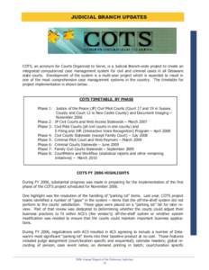 JUDICIAL BRANCH UPDATES  COTS, an acronym for Courts Organized to Serve, is a Judicial Branch-wide project to create an integrated computerized case management system for civil and criminal cases in all Delaware state co