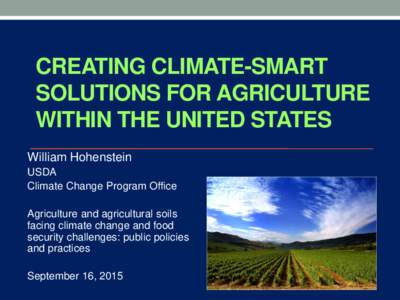 CREATING CLIMATE-SMART SOLUTIONS FOR AGRICULTURE WITHIN THE UNITED STATES William Hohenstein USDA Climate Change Program Office