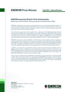 ENERCON Press Release  7 April 2014 – Hanover/Germany ENERCON announces E-82 and E-101 for strong wind sites Market launch 2015 and[removed]Extensive experience with Wind Class I WECs
