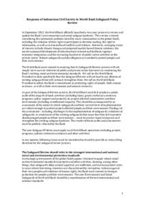 Response of Indonesian Civil Society to World Bank Safeguard Policy Review In September 2012, the World Bank officially launched a two-year process to review and update the Bank’s environmental and social safeguard pol