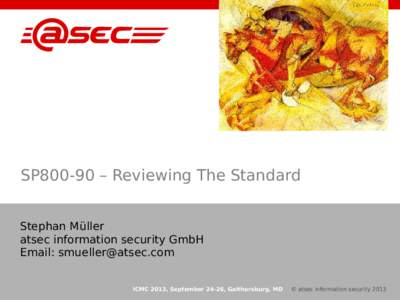 SP800-90 – Reviewing The Standard Stephan Müller atsec information security GmbH Email:  © atsec information security 2013 ICMC 2013, September 24-26, Gaithersburg, MD