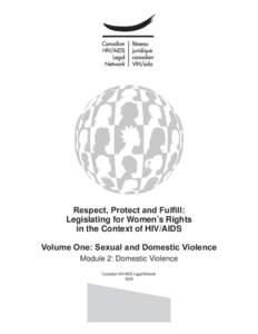 Respect, Protect and Fulfill: Legislating for Women’s Rights in the Context of HIV/AIDS Volume One: Sexual and Domestic Violence Module 2: Domestic Violence Canadian HIV/AIDS Legal Network