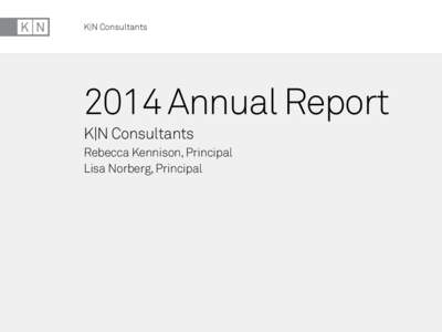 K|N ConsultantsAnnual Report K|N Consultants Rebecca Kennison, Principal Lisa Norberg, Principal