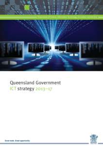 Department of Science, Information Technology, Innovation and the Arts  Queensland Government ICT strategy 2013–17  Great state. Great opportunity