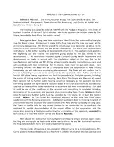 MINUTES OF THE PLANNING BOARDMEMBERS PRESENT: Jim Harris, Maureen Knapp, Tim Coyne and Barb Albro. Jim Seamon is absent. Also present: Town attorney Don Armstrong, Louis Currie, Jan Kublick and Nate Shirley. Vi