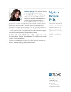 MYRIAM HEIMAN joined the Broad Institute of MIT and Harvard as a core member in January 2011 with an interest in identifying the features that define different types of neurons and determine their vulnerability to diseas