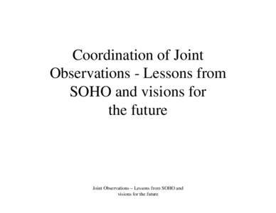 Coordination of Joint Observations - Lessons from SOHO and visions for the future