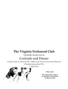 The Virginia Foxhound Club Cordially invites you to Cocktails and Dinner! • Saturday, May 24, 2014 from 6:00 – 9:00pm under the tent in front of the Mansion •