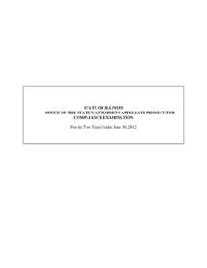 STATE OF ILLINOIS OFFICE OF THE STATE’S ATTORNEYS APPELLATE PROSECUTOR COMPLIANCE EXAMINATION For the Two Years Ended June 30, 2012  STATE OF ILLINOIS