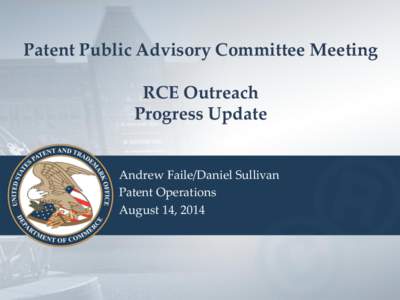 Patent Public Advisory Committee Meeting RCE Outreach Progress Update Andrew Faile/Daniel Sullivan Patent Operations