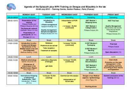 Agenda of the Episouth plus WP4 Training on Dengue and Biosafety in the lab[removed]July 2012 – Training Centre, Institut Pasteur, Paris (France) MONDAY[removed]TUESDAY 03/07