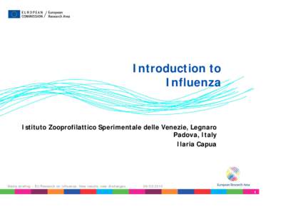 Introduction to Influenza Istituto Zooprofilattico Sperimentale delle Venezie, Legnaro Padova, Italy Ilaria Capua