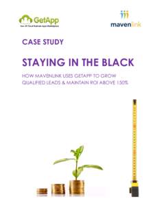 CASE STUDY  STAYING IN THE BLACK HOW MAVENLINK USES GETAPP TO GROW QUALIFIED LEADS & MAINTAIN ROI ABOVE 150%