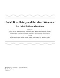Small Boat Safety and Survival: Volume 4 Surviving Outdoor Adventures Written by Alaska Marine Safety Education Association staff: Marian Allen, Steven Campbell, Jerry Dzugan, Dan F alvey, Michael Jones, Rick McElrath, a