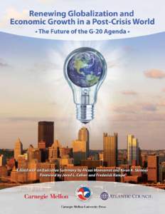 Renewing Globalization and Economic Growth in a Post-Crisis World The Future of the G-20 Agenda Edited with an Executive Summary by Alexei Monsarrat and Kiron K. Skinner Foreword by Jared L. Cohon and Frederick Kempe