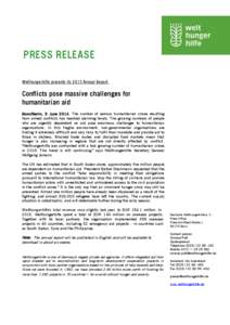 PRESS RELEASE Welthungerhilfe presents its 2013 Annual Report: Conflicts pose massive challenges for humanitarian aid Bonn/Berlin, 3 June[removed]The number of serious humanitarian crises resulting