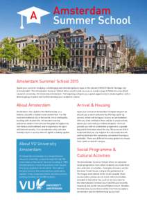 Amsterdam Summer School 2015 Spend your summer studying a challenging and interdisciplinary topic in the vibrant UNESCO World Heritage city of Amsterdam. The Amsterdam Summer School offers small-scale courses in a wide r