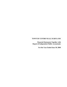 TOWN OF CENTREVILLE, MARYLAND Financial Statements Together with Report of Independent Public Accountants For the Year Ended June 30, 2008  JUNE 30, 2008