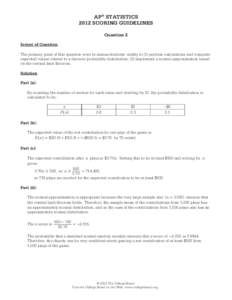 AP® STATISTICS 2012 SCORING GUIDELINES Question 2 Intent of Question The primary goals of this question were to assess students’ ability to (1) perform calculations and compute expected values related to a discrete pr