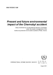 IAEA-TECDOC[removed]Present and future environmental impact of the Chernobyl accident Study monitored by an International Advisory Committee under the project management of the