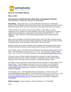 News for Immediate Release May 3, 2011 Pennsylvania to Celebrate Wine Week 2011 with Regional Festivals Events Planned in Pittsburgh, Hershey and Philadelphia Harrisburg – Wine Week 2011 will be celebrated with festiva