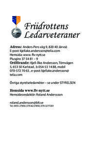 Adress: Anders-Pers väg 9, [removed]Järvsö E-post: [removed] Hemsida: www. flv-nytt.se Plusgiro[removed] – 9 Ordförande: Kjell-Åke Andersson, Tömvägen 5, [removed]Karlstad , b[removed], mobil