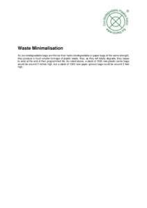Waste Minimalisation As oxo-biodegradable bags are thinner than hydro-biodegradable or paper bags of the same strength, they produce a much smaller tonnage of plastic waste. Also, as they will totally degrade, they cease