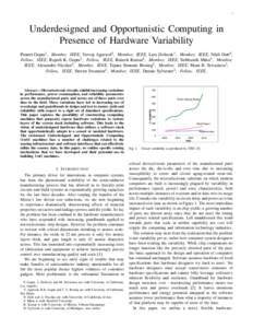 1  Underdesigned and Opportunistic Computing in Presence of Hardware Variability Puneet Gupta1 , Member, IEEE, Yuvraj Agarwal2 , Member, IEEE, Lara Dolecek1 , Member, IEEE, Nikil Dutt6 , Fellow, IEEE, Rajesh K. Gupta2 , 