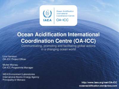 Ocean Acidification International Coordination Centre (OA-ICC) Communicating, promoting and facilitating global actions in a changing ocean world Lina Hansson OA-ICC Project Officer