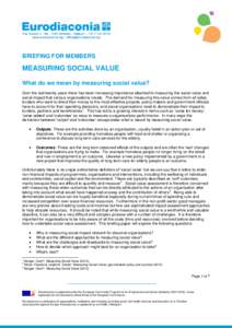 BRIEFING FOR MEMBERS  MEASURING SOCIAL VALUE What do we mean by measuring social value? Over the last twenty years there has been increasing importance attached to measuring the social value and social impact that variou