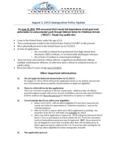 August 3, 2012 Immigration Policy Update On June 15, 2012 DHS announced that it would halt deportations of and grant work authorization to undocumented youth through Deferred Action for Childhood Arrivals (“DACA”). P