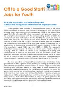Off to a Good Start? Jobs for Youth More jobs opportunities and better skills needed to ensure that young people benefit from the ongoing recovery Young people have suffered a disproportionate share of job losses during 