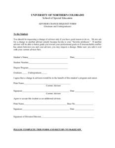 UNIVERSITY OF NORTHERN COLORADO School of Special Education ADVISOR CHANGE REQUEST FORM (Graduate and Undergraduate)  To the Student: