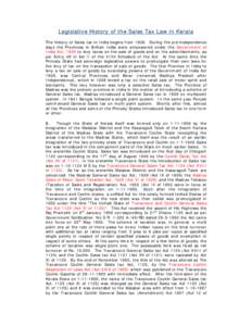 Legislat ive Hist ory of t he Sales Tax Law in Kerala The hist ory of Sales t ax in I ndia begins fr om[removed]Dur ing t he pr e- independence days t he Provinces in Br it ish I ndia w er e em pow er ed under t he Gov er 