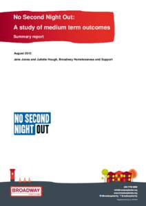 No Second Night Out: A study of medium term outcomes Summary report August 2013 Jane Jones and Juliette Hough, Broadway Homelessness and Support
