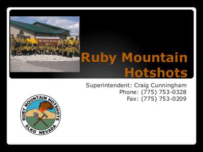 Ruby Mountain Hotshots Superintendent: Craig Cunningham Phone: ([removed]Fax: ([removed]