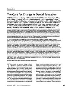 Perspectives  The Case for Change in Dental Education ADEA Commission on Change and Innovation in Dental Education: Marsha Pyle, D.D.S., M.Ed.; Sandra C. Andrieu, Ph.D.; D. Gregory Chadwick, D.D.S.; Jacqueline E. Chmar, 